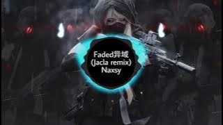 Faded异域 (Jacla remix) - Versi Naxsy Douyin