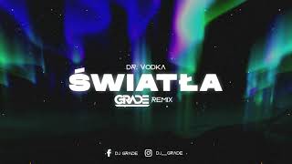 DR. VODKA - ŚWIATŁA (GRADE REMIX)