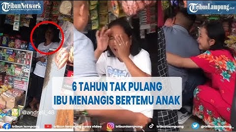 Viral Kisah Haru 6 Tahun Tak Pulang Kampung, Ibu Menangis Bertemu Anak @TribunLampungOfficial