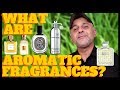 WHAT ARE AROMATIC FRAGRANCES? AROMATIC FRAGRANCES DISCUSSION | Favorite Aromatic Styles And Scents