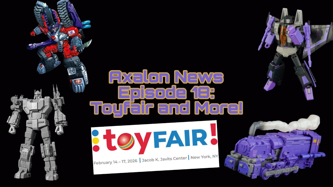 Axalon News Episode 18: Toy Fair and More!