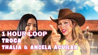 Thalia & Angela Aguilar - Troca 1 Hour Loop