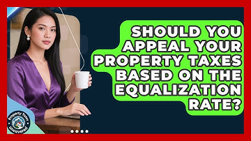 Should You Appeal Your Property Taxes Based On The Equalization Rate? - Property Taxes Uncovered