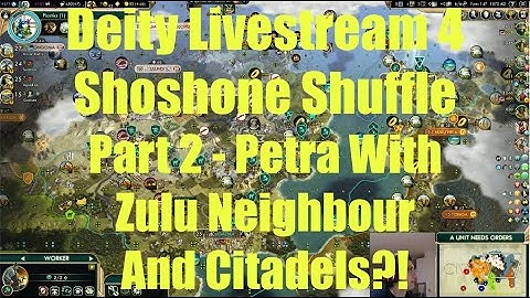 Civ 5 Deity Stream 4 - Shoshone Part 2: Petra With Zulu Neighbour and Citadels?!