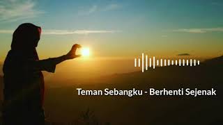 Teman Sebangku  Berhenti Sejenak  