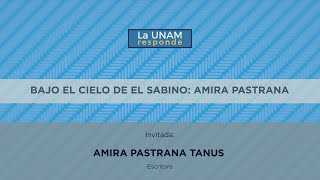 Bajo el cielo de El Sabino: Amira Pastrana. La UNAM responde 908