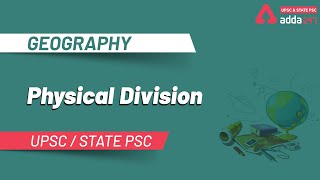 PHYSICAL DIVISION | GEOGRAPHY | UPSC & STATE PSC | ADDA247