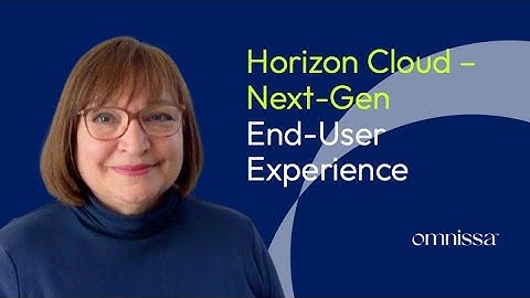 Logging in to a Horizon Cloud – Next-Gen Desktop or App as an End User