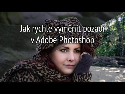 Jak rychle vyměnit pozadí na fotce – Seriál Adobe Photoshop: 7 díl