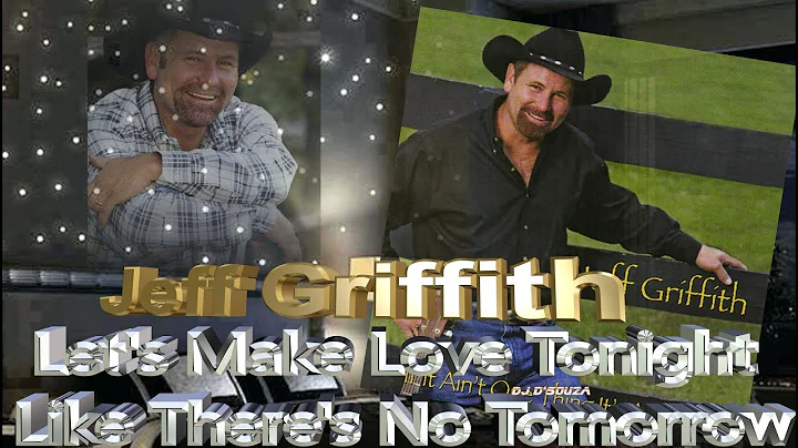 Jeff Griffith - Let's Make Love Tonight Like There...