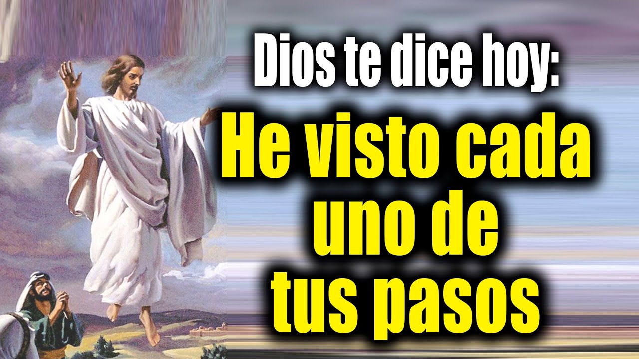 DIOS TE DICE HOY - He visto cada uno de tus pasos - YouTube