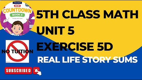 Class 5th Math Chapter 5 Exercise 5D || 5 class Math Unit 5 Ex 5D REAL LIFE STORY SUMS (SOLVED)