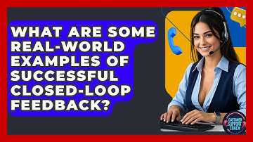 What Are Some Real-World Examples Of Successful Closed-Loop Feedback? - Customer Support Coach