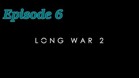 Xcom 2 Long War 2 - HyperK2 Plays: Episode 6