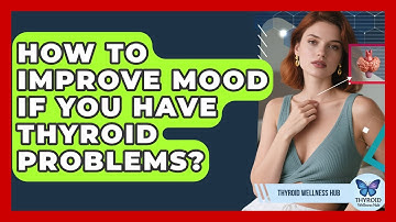 How To Improve Mood If You Have Thyroid Problems? - Thyroid Wellness Hub