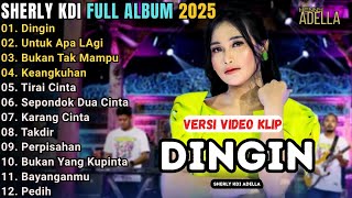 DINGIN - UNTUK APA LAGI - SHERLY KDI FULL ALBUM TERBARU 2025 || ADELLA FULL ALBUM 2025