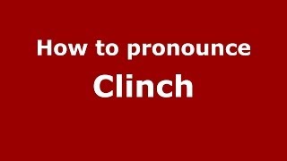 How to pronounce CLINCH in American English 
