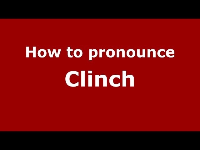 How to Pronounce Clinch - PronounceNames.com 