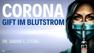 MUST SEE! Gift im Blutstrom - Corona Whistleblower - Dr. Sabine C. Stebel