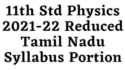 11th Std Physics 2021-22 Reduced Tamil Nadu Syllabus Portion