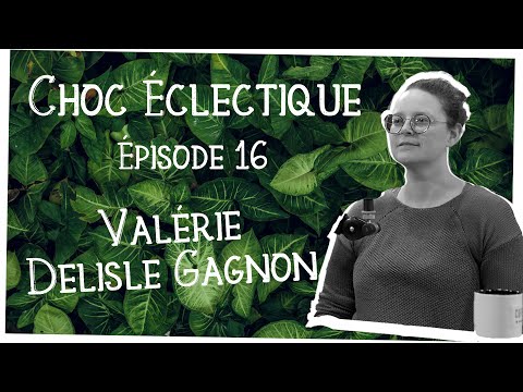 Choc Éclectique Ép.16 - Valérie Delisle Gagnon (Biologiste)