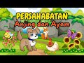 Persahabatan Anjing dan Ayam | Fabel | Dongeng Binatang | Cerita Anak Indonesia