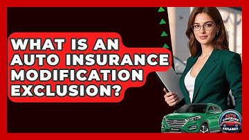 What Is An Auto Insurance Modification Exclusion? - Auto Coverage Explained