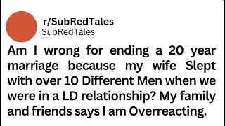 Am I wrong for ending a 20 year marriage because my wife Slept with over 10 Different Men? #reddit