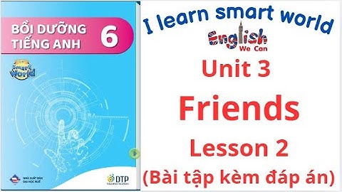 BÀI TẬP BỒI DƯỠNG TIẾNG ANH 6 I LEARN SMART WORLD / UNIT 3 FRIENDS LESSON 2 #tienganh6