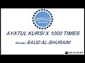 Ayatul Kursi - 1000 times-Must LIsten everyday  by Saud Al-Shuraim