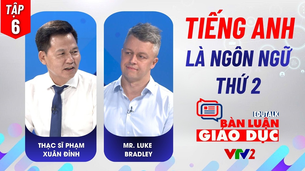 Tập 6: Để tiếng Anh từ một "môn học" sang "ngôn ngữ thứ hai" | Edutalk Bàn luận Giáo dục