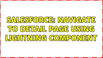 Salesforce: Navigate to detail page using lightning component (2 Solutions!!)