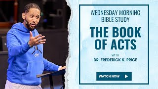 The Book of Acts  Wednesday Morning Bible Study Live! Dr. Frederick K. Price 60524