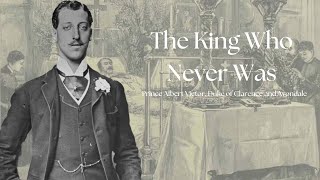 The King Who Never Was | Prince Albert Victor, Duke of Clarence and Avondale