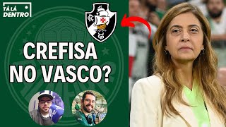 PALMEIRAS NO MERCADO E RUMORES DE LEILA PEREIRA NO VASCO DA GAMA