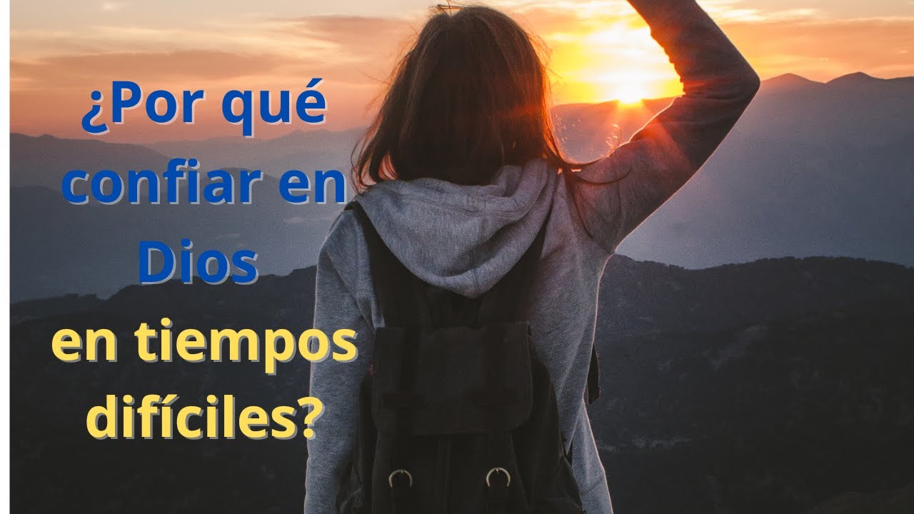 ¿Por que confiar en Dios en tiempos difíciles? - YouTube