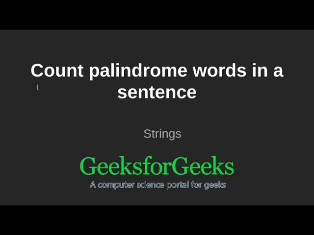 Count Palindrome Words In A Sentence Geeksforgeeks