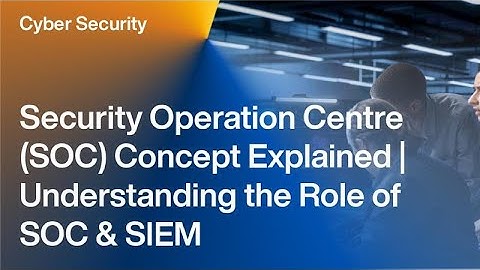 Cyber Security Operation Centre (SOC) Concept Explained
