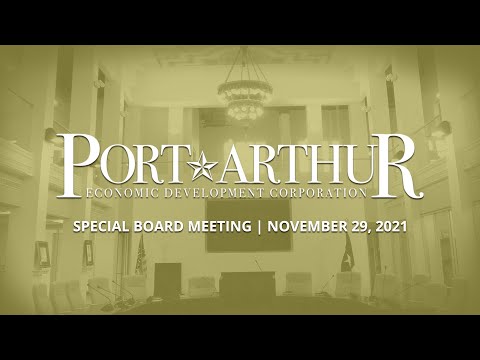 Port Arthur EDC | November 29, 2021 Special Board Meeting