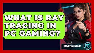 What Is Ray Tracing In PC Gaming? - Ultimate PC Gaming Guide