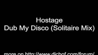 Hostage - Dub My Disco (Solitaire Mix)