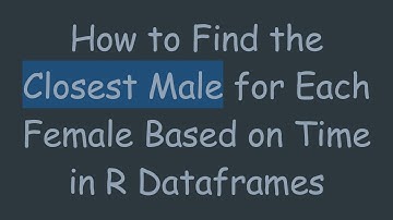How to Find the Closest Male for Each Female Based on Time in R Dataframes