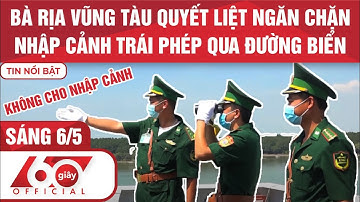 60 Giây Sáng 6/5| Thời sự mới nhất| TIN COVID-19 | BÀ RỊA CẤM NHẬP CẢNH TRÁI PHÉP | HTV Tin Tức
