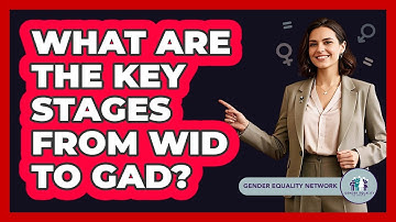 What Are The Key Stages From WID To GAD?
