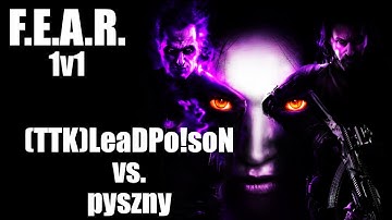F.E.A.R. 1v1 (TTK)LeaDPo!soN vs. pyszny