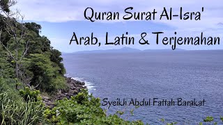 Quran Surat 17. Al-Isra'  -  Arab, Latin & Terjemahan - Syeikh Abdul Fattah Barakat