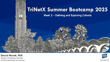 UCR SOM - TriNetX Summer Bootcamp 2025, Week 2 – Defining and Exploring Cohorts
