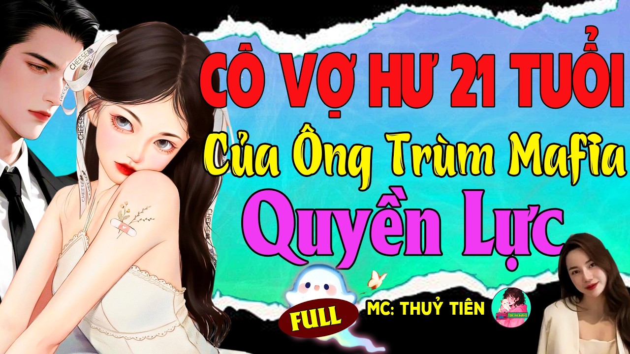 Chuyện Hay nhất: CÔ VỢ HƯ 21 TUỔI CỦA ÔNG TRÙM MAFIA QUYỀN LỰC - Top 1 Ngôn Tình Đêm Khuya Cảm Động