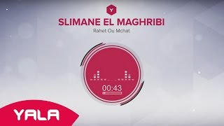 Slimane El Maghribi - Rahet Ou Mchat (Audio) / سليمان المغربي - راحت ومشات