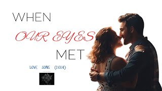 When Our Eyes Met -  Love Song (2024) | Lyrics Song